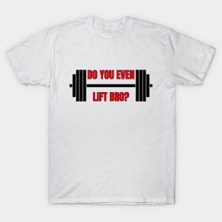 Do You Even Lift Bro? Gym Apparel T-Shirt